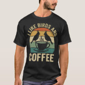 T-shirt I Like Birds and Coffee Funny Birdwatcher Birder (Devant)