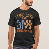 T-shirt I Like Cats and Anthropology, Anthropology Citatio (Devant)