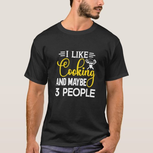 T-shirt I Like Cooking And Maybe 3 People Kitchen Chef (Devant)