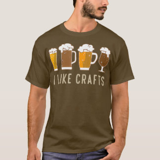 T-shirt I Like Crafts Idée cadeau pour l'Amateur de bière 