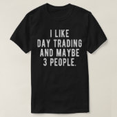 T-shirt I Like Day Trading and Maybe 3 People  Funny Stock (Design devant)