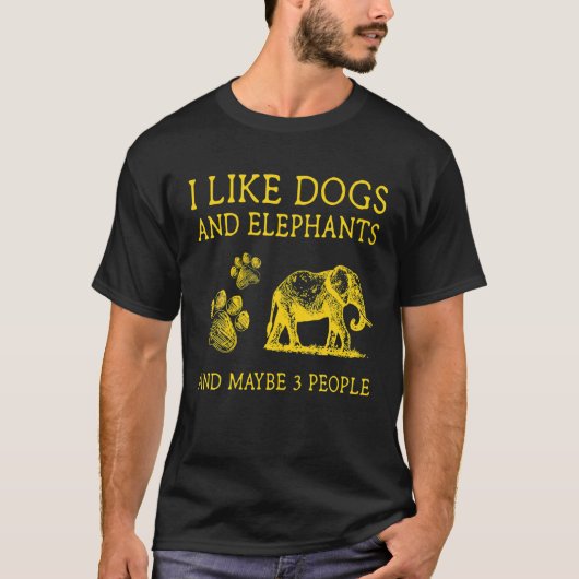 T-shirt I Like Dogs And Elephants And Maybe Like 3 People (Devant)