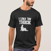 T-shirt I Like 'Em Thick - Chubby Chaser Mens Funny (Devant)