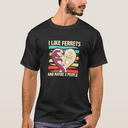 T-shirt I Like Ferrets And Maybe 3 People  Ferret (Devant)