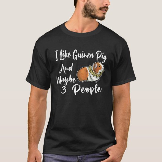 T-shirt I Like Guinea Pig And Maybe 3 People For Men Women (Devant)