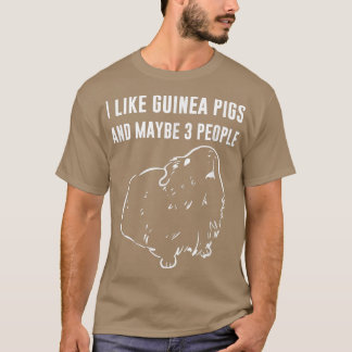 T-shirt I Like Guinea Pigs And Maybe 3 People