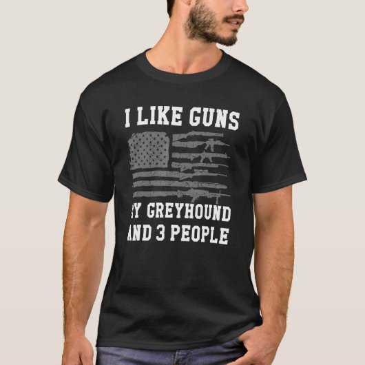 T-shirt I Like Guns My Greyhound And 3 People (Devant)
