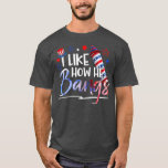 T-shirt I Like How He Bangs 4th Of July Matching Couple Fu<br><div class="desc">I Like How He Bangs 4th Of July Matching Couple Funny .</div>