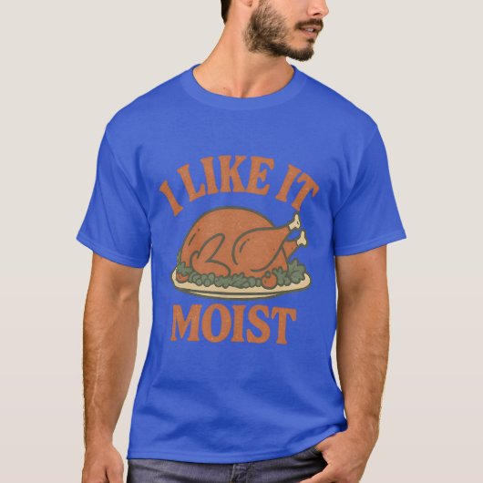 T-shirt I Like it Moist (Devant)