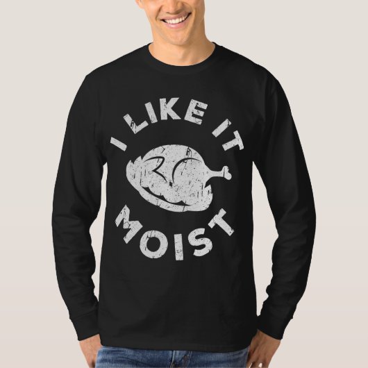 T-shirt I Like It Moist Funny Thanksgiving (Devant)