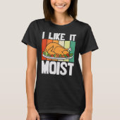 T-shirt I LIKE IT MOIST Thanksgiving Costume Turkey Leg Da (Devant)