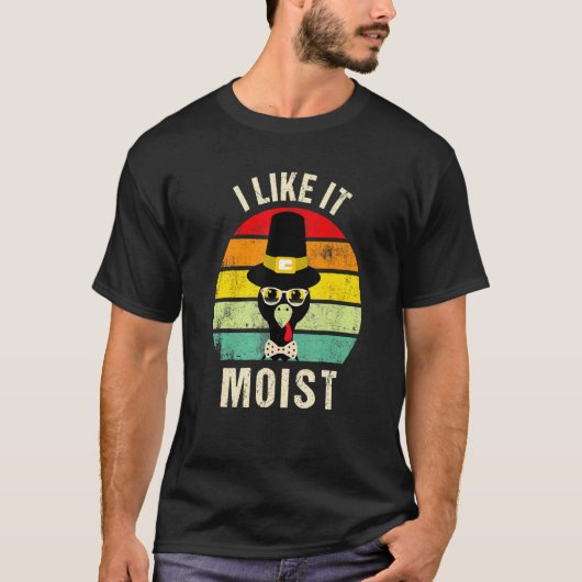 T-shirt I Like It Moist  Thanksgiving Turkey Day Family (Devant)