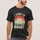 T-shirt I Like It Moist Thanksgiving Turkey Day Funny Leg (Devant)
