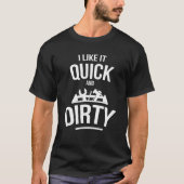 T-shirt I Like It Quick And Dirty Garage Funny Car Mechani (Devant)