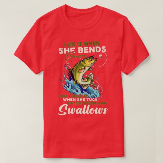 T-shirt I Like It When She Bends Over Fishing Fisherman Fi (Design devant)