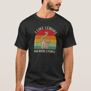 T-shirt I Like Lemurs And Maybe 3 People Lemur Graphic Ret