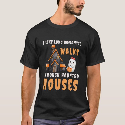 T-shirt I Like Long Romantic Walks Through Haunted Houses (Devant)