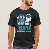 T-shirt I Like My Broken Brain  Brain Surgery Warrior Surv (Devant)