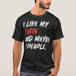 T-shirt I Like My Cabin et Maybe 3 People