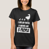 T-shirt I Like my Ducks And Maybe Like 3 People (Devant)