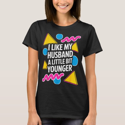 T-shirt I Like My Husband A Little Bit Younger Funny Sayin (Devant)