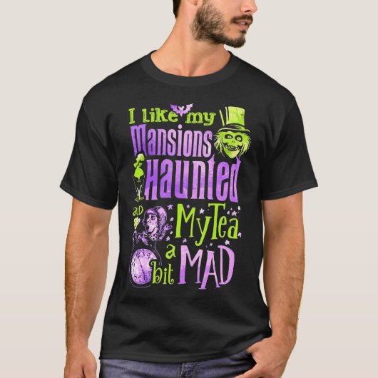T-shirt I Like My Mansions And Haunted My Tea A Bit Mad Ha (Devant)