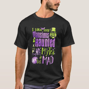T-shirt I Like My Mansions Haunted My Tea A Bit Mad