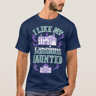T-shirt I Like My Mansions Haunted the Best Gift for Hallo