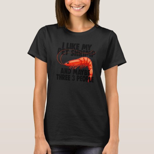T-shirt I Like My Pet Shrimp Maybe 3 People Prawn Foodie (Devant)