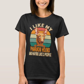 T-shirt I Like My Pharaoh Hound Dog And Maybe Like 3 Peopl