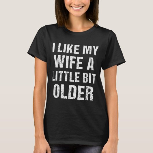 T-shirt I Like My Wife A Little Bit Older Funny Sarcastic (Devant)