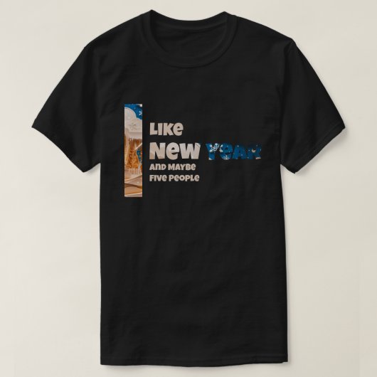 T-shirt I Like New Year and Maybe (Design devant)