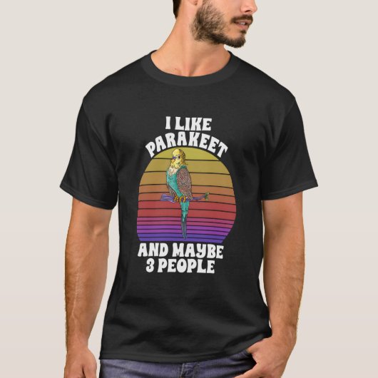 T-shirt I Like Parakeet Maybe 3 People Parrot Bird (Devant)