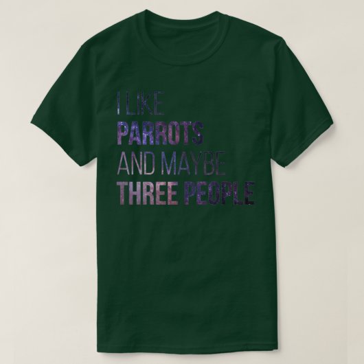 T-shirt I Like Parrots And Maybe Three People 1 (Design devant)