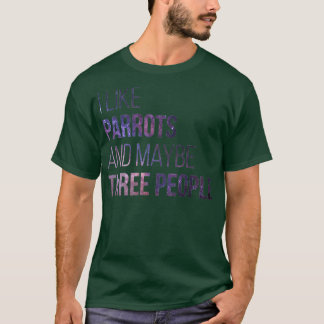 T-shirt I Like Parrots And Maybe Three People 1