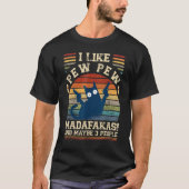 T-shirt I Like Pew Pew Madafakas And Maybe 3 People Cats (Devant)