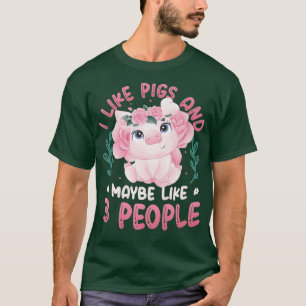 T-shirt I Like Pigs And Maybe 3 People Pig Mama Farm Anima