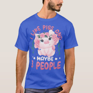 T-shirt I Like Pigs And Maybe 3 People Pig Mama Farm Anima