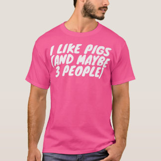 T-shirt I Like Pigs And Maybe 3 People Premium 2961