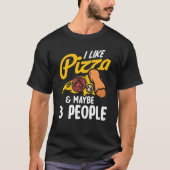 T-shirt I Like Pizza And Maybe Three People Pizza Maker Pi (Devant)