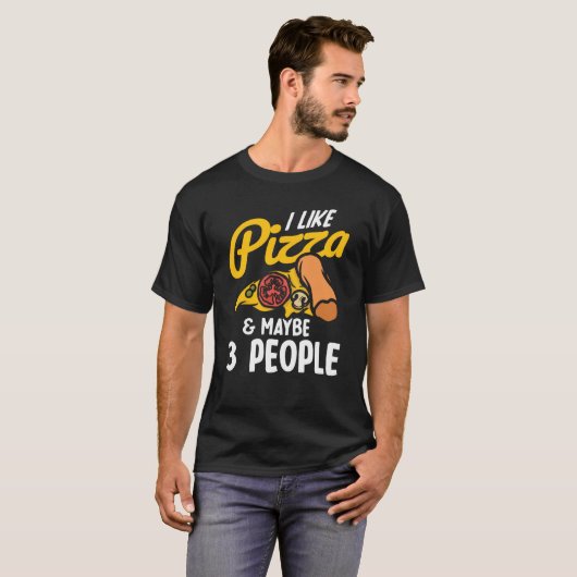 T-shirt I Like Pizza And Maybe Three People Pizza Maker Pi (Devant entier)
