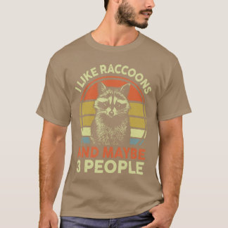 T-shirt I Like Raccoons Maybe 3 People Funny Raccoon Lover