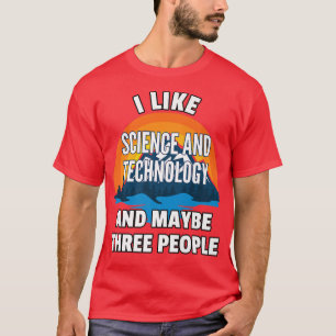 T-shirt I Like Science And Technology Studies And Maybe Th