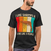 T-shirt I Like Shrimps and Maybe Funny Shrimp Lover Gift (Devant)