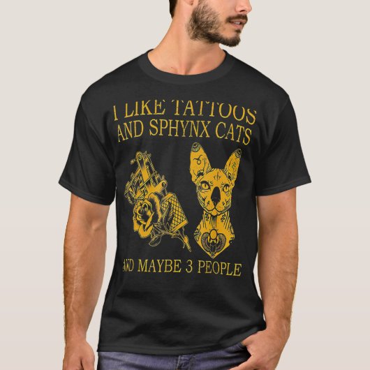 T-shirt I Like Tattoos And Sphynx Cats And Maybe 3 People (Devant)