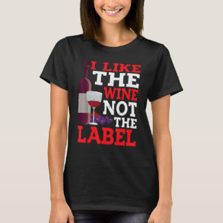 T-shirt I Like The Wine Not The Label