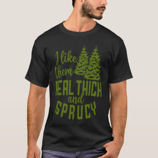T-shirt I Like Them Real Thick And Sprucy Christmas Costum