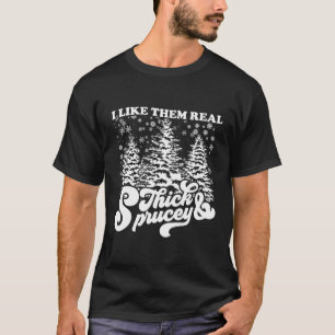 T-shirt I Like Them Real Thick & Spracey Funny Christmas T