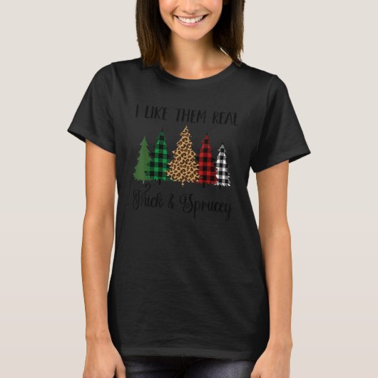 T-shirt i like them real thick & sprucey  christmas tree 1 (Devant)