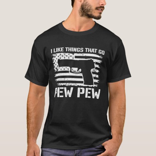 T-shirt I Like Things That Go Pew Pew  2nd Amendment Pisto (Devant)